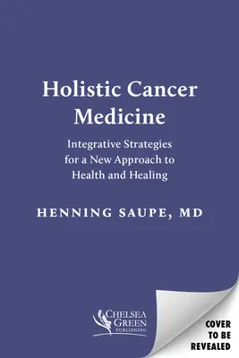 Holisztikus rákgyógyászat: Integratív stratégiák az egészség és a gyógyítás új megközelítéséhez - Holistic Cancer Medicine: Integrative Strategies for a New Approach to Health and Healing