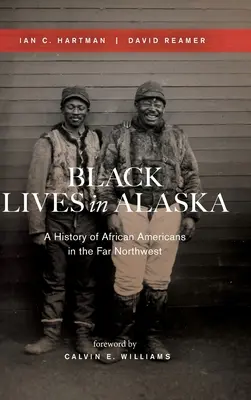 Fekete életek Alaszkában: A Far Northwest afroamerikaiak története - Black Lives in Alaska: A History of African Americans in the Far Northwest