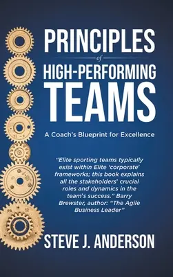 A nagyteljesítményű csapatok alapelvei: Az edző tervezete a kiválósághoz - Principles of High Performing Teams: A Coach's Blueprint for Excellence