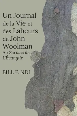 Un Journal de la Vie et des Labeurs de John Woolman: Au Service de L'vangile