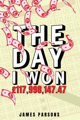 A nap, amikor nyertem 117,998,147.47 - The Day I Won 117,998,147.47