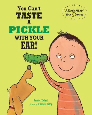 A fülével nem lehet megkóstolni a savanyúságot: A Book About Your 5 Senses - You Can't Taste a Pickle With Your Ear: A Book About Your 5 Senses