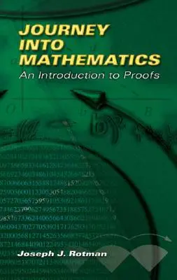 Utazás a matematikába: Bevezetés a bizonyításba - Journey Into Mathematics: An Introduction to Proofs
