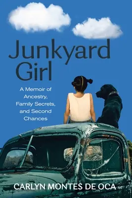 Junkyard Girl: A Memoir of Ancestry, Family Secrets, and Second Chances (Emlékirat a felmenőkről, családi titkokról és második esélyekről) - Junkyard Girl: A Memoir of Ancestry, Family Secrets, and Second Chances