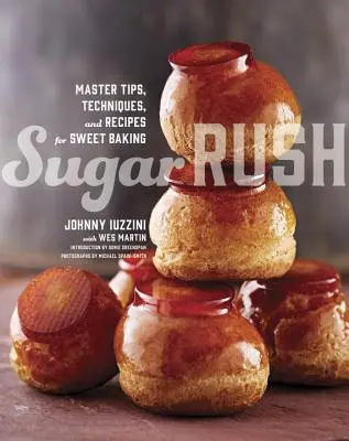 Sugar Rush: Mestertippek, technikák és receptek az édes sütéshez - Sugar Rush: Master Tips, Techniques, and Recipes for Sweet Baking