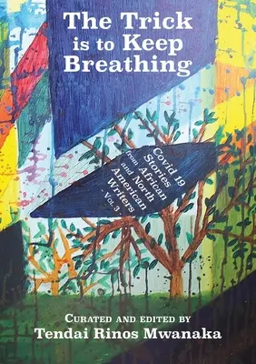 The Trick is to Keep Breathing: Covid 19 történet afrikai és észak-amerikai íróktól - The Trick is to Keep Breathing: Covid 19 Stories From African and North American Writers