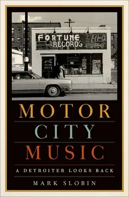 Motor City Music: Egy detroiti lakos visszatekint - Motor City Music: A Detroiter Looks Back