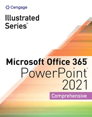 Illusztrált sorozatgyűjtemény, Microsoft Office 365 & PowerPoint 2021 Átfogó - Illustrated Series Collection, Microsoft Office 365 & PowerPoint 2021 Comprehensive