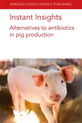 Instant Insights: Az antibiotikumok alternatívái a sertéstenyésztésben - Instant Insights: Alternatives to Antibiotics in Pig Production