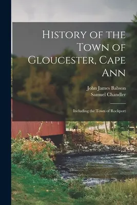 Gloucester városának története, Cape Ann: Rockport városát is beleértve - History of the Town of Gloucester, Cape Ann: Including the Town of Rockport