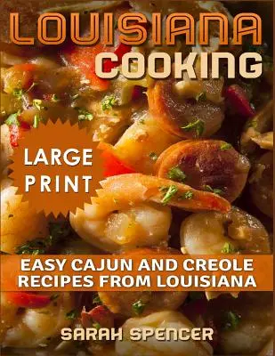 Louisiana Cooking *** Large Print Edition***: Egyszerű cajun és kreol receptek Louisianából - Louisiana Cooking *** Large Print Edition***: Easy Cajun and Creole Recipes from Louisiana