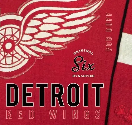 Eredeti hat dinasztia: A Detroit Red Wings - Original Six Dynasties: The Detroit Red Wings