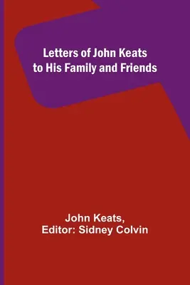 John Keats levelei családjához és barátaihoz - Letters of John Keats to His Family and Friends