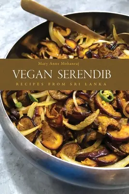 Vegán Serendib: Receptek Srí Lankáról - Vegan Serendib: Recipes from Sri Lanka