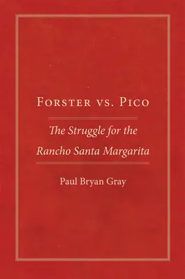 Forster kontra Pico: A Rancho Santa Margaritáért folytatott küzdelem - Forster vs. Pico: The Struggle for the Rancho Santa Margarita