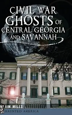 Közép-Georgia és Savannah polgárháborús kísértetei - Civil War Ghosts of Central Georgia and Savannah