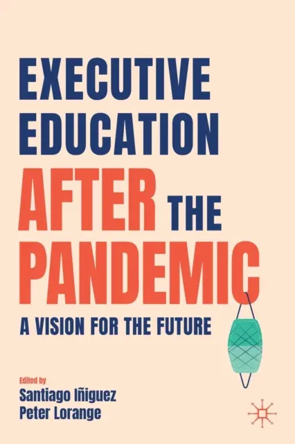 Executive Education After the Pandemic: A jövőkép - Executive Education After the Pandemic: A Vision for the Future