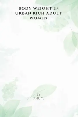 Testsúly a városi gazdag felnőtt nők körében - Body Weight in Urban Rich Adult Women