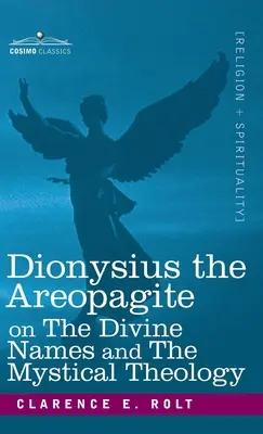 Dionüsziosz Areopagita az isteni nevekről és a misztikus teológiáról - Dionysius the Areopagite on the Divine Names and the Mystical Theology