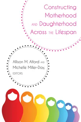 Az anyaság és a leányság konstruálása az élet során - Constructing Motherhood and Daughterhood Across the Lifespan