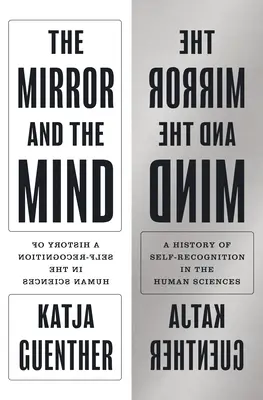 A tükör és az elme: Az önmegismerés története a humán tudományokban - The Mirror and the Mind: A History of Self-Recognition in the Human Sciences