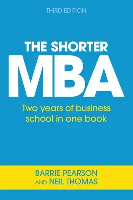 A rövidebb MBA: Két év üzleti iskola egy könyvben - The Shorter MBA: Two years of business school in one book