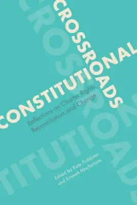 Alkotmányos válaszút: Gondolatok a chartás jogokról, a megbékélésről és a változásról - Constitutional Crossroads: Reflections on Charter Rights, Reconciliation, and Change