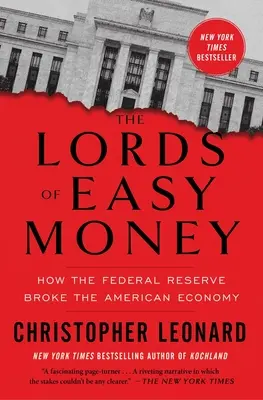 A könnyű pénz urai: How the Federal Reserve Broke the American Economy - The Lords of Easy Money: How the Federal Reserve Broke the American Economy