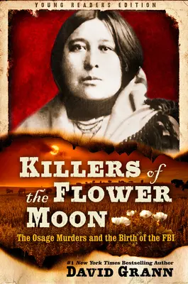 A virághold gyilkosai: Adapted for Young Readers: Az Osage-gyilkosságok és az FBI születése - Killers of the Flower Moon: Adapted for Young Readers: The Osage Murders and the Birth of the FBI