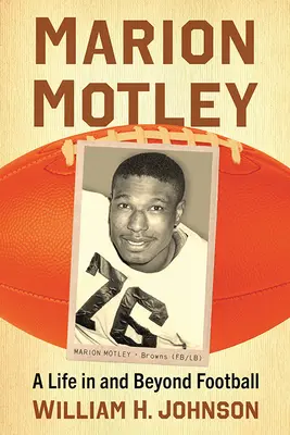 Marion Motley: Marion Motley: Egy élet a futballban és azon túl - Marion Motley: A Life in and Beyond Football