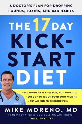 A 17 napos Kickstart diéta: Egy orvos terve a kilók, a méreganyagok és a rossz szokások leadására - The 17 Day Kickstart Diet: A Doctor's Plan for Dropping Pounds, Toxins, and Bad Habits