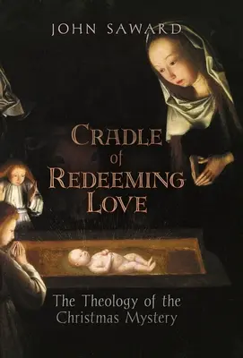 A megváltó szeretet bölcsője: A karácsonyi misztérium teológiája - Cradle of Redeeming Love: The Theology of the Christmas Mystery