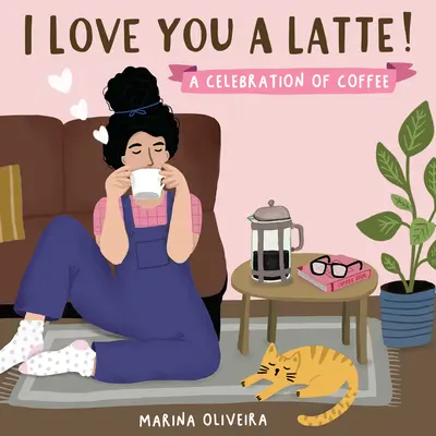 I Love You a Latte: A kávé ünnepe - I Love You a Latte: A Celebration of Coffee