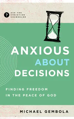 Döntésféltés: A szabadság megtalálása Isten békéjében - Anxious about Decisions: Finding Freedom in the Peace of God