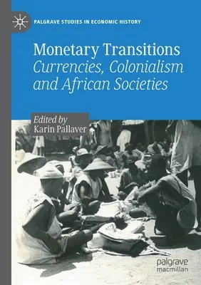 Monetary Transitions: Currencies, Colonialism and African Societies