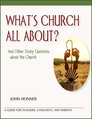 Miről szól az egyház?: És más trükkös kérdések az egyházról - What's Church All About?: And Other Tricky Questions about the Church