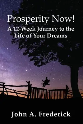 Jólét most! Egy 12 hetes utazás álmaid életéhez - Prosperity Now! A 12-Week Journey to the Life of Your Dreams