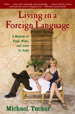 Élet egy idegen nyelven: Emlékirat az olaszországi ételekről, borokról és szerelemről - Living in a Foreign Language: A Memoir of Food, Wine, and Love in Italy