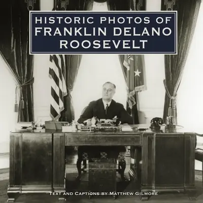 Történelmi fotók Franklin Delano Rooseveltről - Historic Photos of Franklin Delano Roosevelt