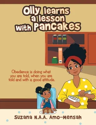 Olly leckét tanul a palacsintával: Az engedelmesség azt jelenti, hogy azt teszed, amit mondanak, amikor mondják, és jó hozzáállással. - Olly Learns a Lesson with Pancakes: Obedience Is Doing What You Are Told, When You Are Told and with a Good Attitude.