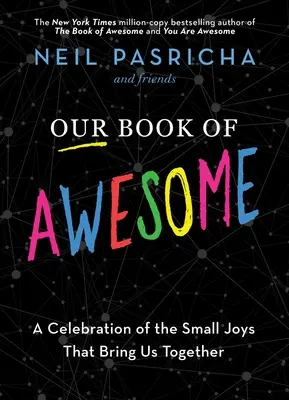 A félelmetes könyvünk: A kis örömök ünneplése, amelyek összehoznak minket - Our Book of Awesome: A Celebration of the Small Joys That Bring Us Together