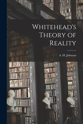 Whitehead valóságelmélete (Johnson A. H. (Allison Heartz) 1910-) - Whitehead's Theory of Reality (Johnson A. H. (Allison Heartz) 1910-)