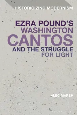 Ezra Pound Washington Cantos and the Struggle for Light (Washingtoni énekek és a fényért folytatott küzdelem) - Ezra Pound's Washington Cantos and the Struggle for Light