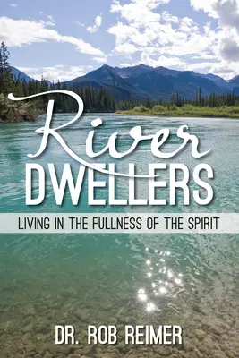 Folyólakók: A Lélek teljességében élni - River Dwellers: Living in the Fullness of the Spirit