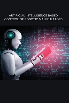 Robotmanipulátorok mesterséges intelligencián alapuló vezérlése - Artificial Intelligence Based Control of Robotic Manipulators