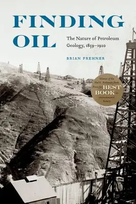 Finding Oil: A kőolajgeológia természete, 1859-1920 - Finding Oil: The Nature of Petroleum Geology, 1859-1920