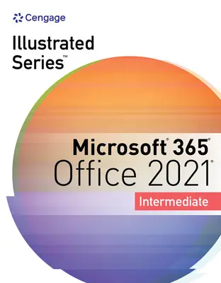 Illusztrált sorozatgyűjtemény, Microsoft 365 és Office 2021 Középhaladó - Illustrated Series Collection, Microsoft 365 & Office 2021 Intermediate