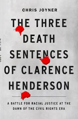 Clarence Henderson három halálos ítélete: Harc a faji igazságszolgáltatásért a polgárjogi korszak hajnalán - The Three Death Sentences of Clarence Henderson: A Battle for Racial Justice at the Dawn of the Civil Rights Era