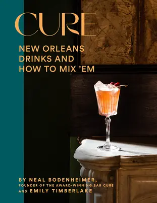 Gyógymód: New Orleans-i italok és hogyan keverjük őket a díjnyertes bárból - Cure: New Orleans Drinks and How to Mix 'em from the Award-Winning Bar