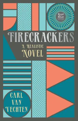 Firecrackers - A Realistic Novel (Read & Co. Classic Editions);With the Introductory Essay 'The Jazz Age Literature of the Lost Generation ' (A jazzkorszak irodalma az elveszett nemzedékről) című bevezető esszével - Firecrackers - A Realistic Novel (Read & Co. Classic Editions);With the Introductory Essay 'The Jazz Age Literature of the Lost Generation '